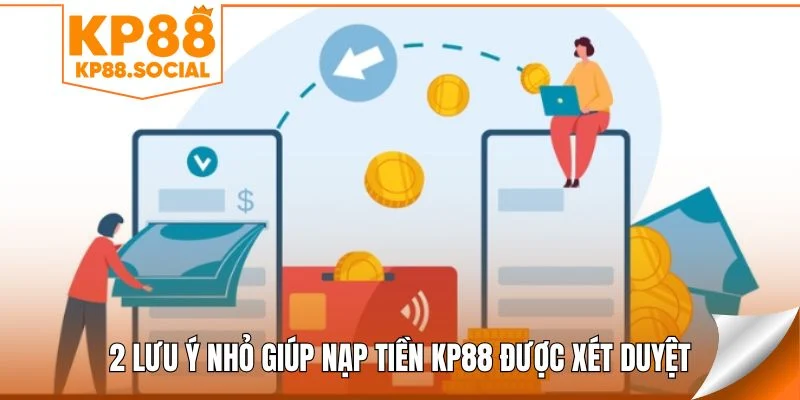 2 lưu ý nhỏ giúp nạp tiền KP88 được xét duyệt