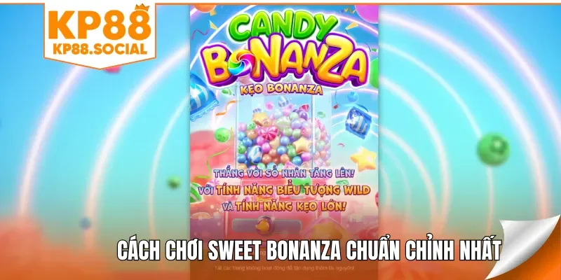 Cách chơi Sweet Bonanza chuẩn chỉnh nhất