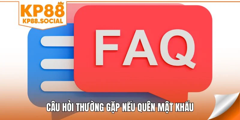 Câu hỏi thường gặp nếu quên mật khẩu