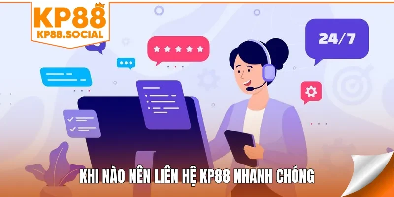 Khi nào nên liên hệ KP88 nhanh chóng