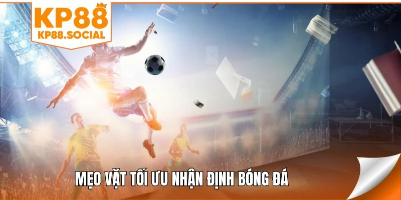 Mẹo vặt tối ưu nhận định bóng đá